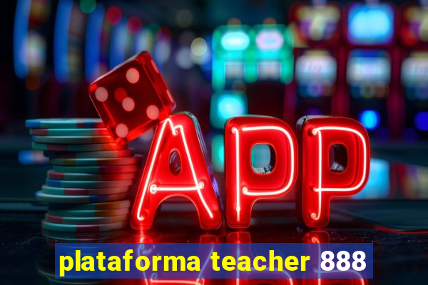 plataforma teacher 888